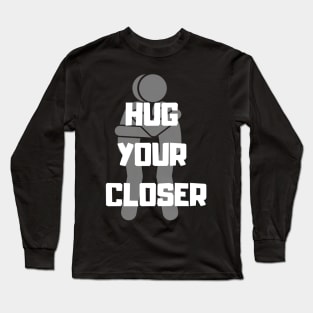 Hug your Closer Long Sleeve T-Shirt